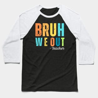 Bruh We Out Teacher Baseball T-Shirt